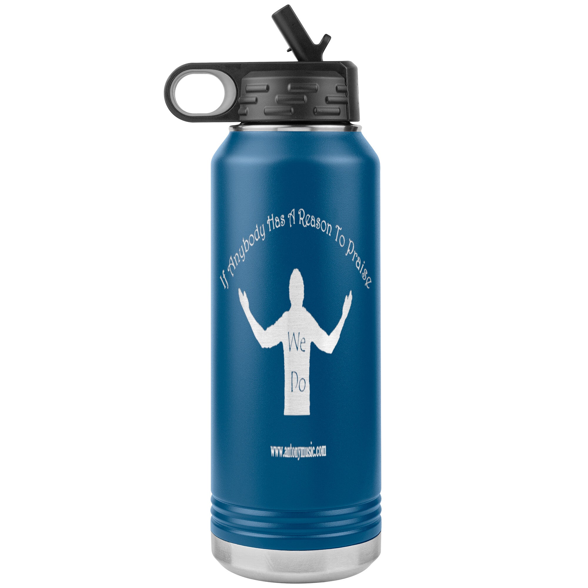 If Anybody Has A Reason To Praise Water Bottle
